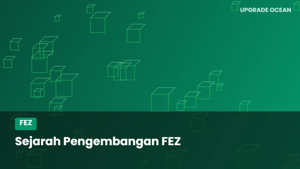 Ilustrasi Sejarah Pengembangan FEZ - kategori FEZ di UPGRADE OCEAN