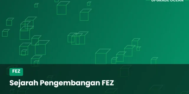 Ilustrasi Sejarah Pengembangan FEZ - kategori FEZ di UPGRADE OCEAN