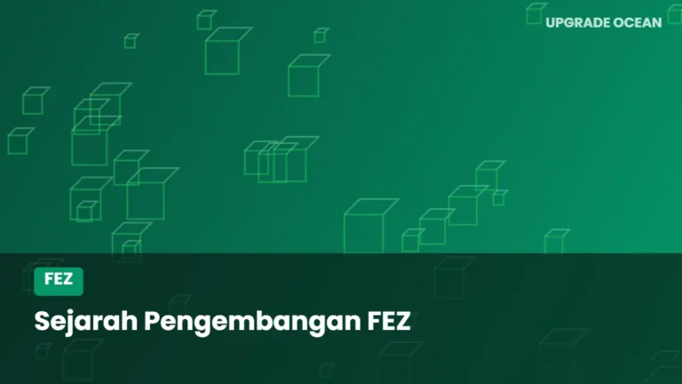 Ilustrasi Sejarah Pengembangan FEZ - kategori FEZ di UPGRADE OCEAN
