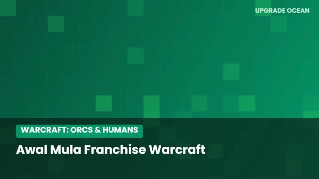 Ilustrasi Awal Mula Franchise Warcraft - kategori Warcraft: Orcs & Humans di UPGRADE OCEAN