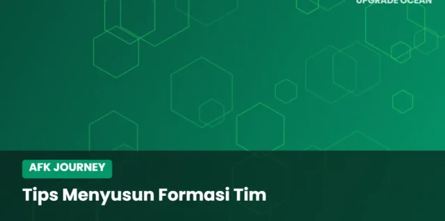Ilustrasi Tips Menyusun Formasi Tim - kategori AFK Journey di UPGRADE OCEAN
